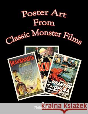 Poster Art from the Classic Monster Films Philip J. Riley 9781593934866 Bearmanor Media