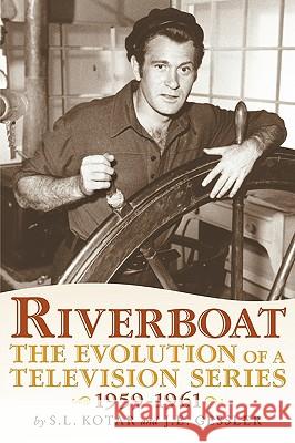 Riverboat: The Evolution of a Television Series, 1959-1961 Kotar, S. L. 9781593935054 Bearmanor Media