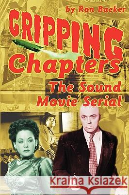 Gripping Chapters: The Sound Movie Serial Backer, Ron 9781593935313