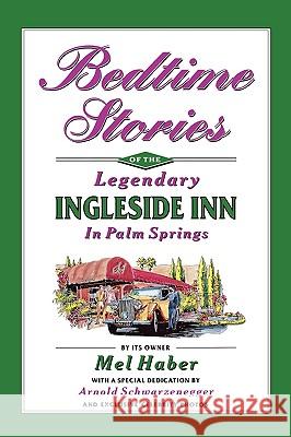 Bedtime Stories of the Legendary Ingleside Inn in Palm Springs Mel Haber Arnold Schwarzenegger 9781593935337 Bearmanor Media