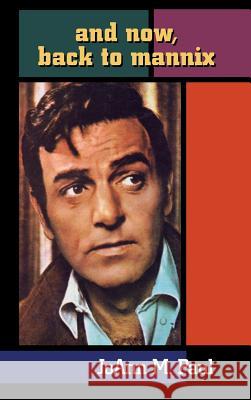 And Now, Back to Mannix (Hardback) Joann M. Paul Mike Connors 9781593935665 BearManor Media