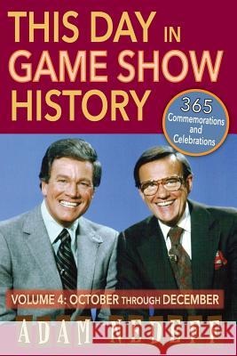 This Day in Game Show History- 365 Commemorations and Celebrations, Vol. 4: October Through December Nedeff, Adam 9781593935726 BearManor Media