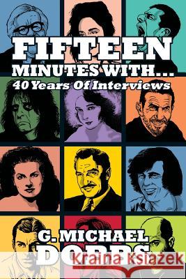 15 Minutes With...Forty Years of Interviews G. Michael Dobbs 9781593935924 BearManor Media