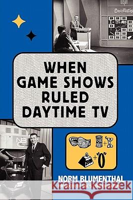 When Game Shows Ruled Daytime TV Norm Blumenthal 9781593936020 Bearmanor Media