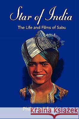 Star of India: The Life and Films of Sabu Leibfried, Philip 9781593936037 Bearmanor Media