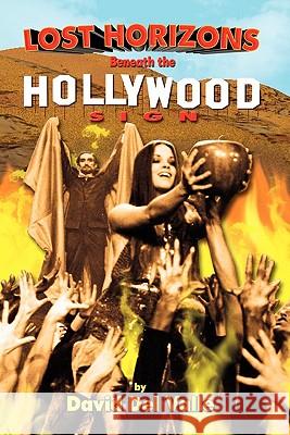 Lost Horizons Beneath the Hollywood Sign David De 9781593936075 Bearmanor Media