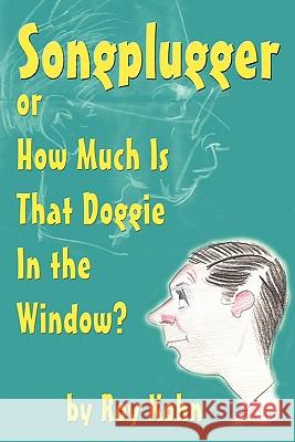 Songplugger, or How Much Is That Doggie in the Window? Roy Kohn 9781593936228