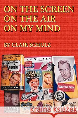 On the Screen on the Air on My Mind Clair Schulz 9781593936266 Bearmanor Media