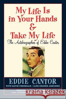 My Life Is in Your Hands & Take My Life - The Autobiographies of Eddie Cantor Eddie Cantor Will Rogers 9781593936341 Bearmanor Media