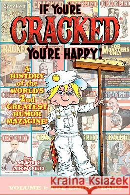 If You're Cracked, You're Happy: The History of Cracked Mazagine, Part Won Arnold, Mark 9781593936440