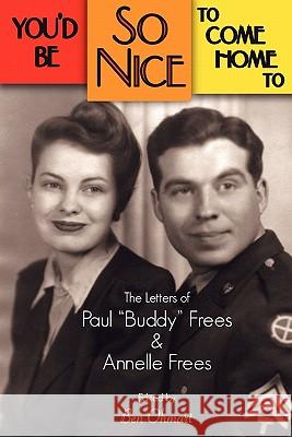 You'd Be So Nice to Come Home to: The Letters of Paul Buddy Frees and Annelle Frees Frees, Paul 9781593936464 Bearmanor Media