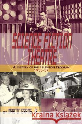 Science Fiction Theatre a History of the Television Program, 1955-57 Martin, Jr. Grams 9781593936570