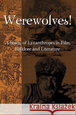 Werewolves! a Study of Lycanthropes in Film, Folklore and Literature Thomas McNulty 9781593936754 Bearmanor Media