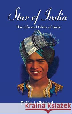 Star of India: The Life and Films of Sabu (Hardback) Philip Leibfried 9781593937188 BearManor Media