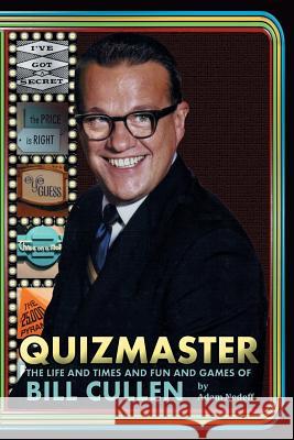 Quizmaster: The Life and Times and Fun and Games of Bill Cullen Nedeff, Adam 9781593937300 BearManor Media