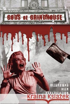 Gods of Grindhouse: Interviews with Exploitation Filmmakers Rausch, Andrew J. 9781593937348