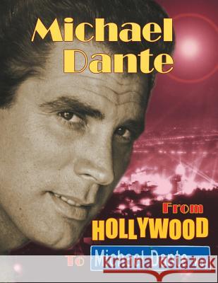 Michael Dante: From Hollywood to Michael Dante Way Michael Dante 9781593937560