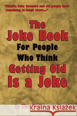 The Joke Book for People Who Think Getting Old Is a Joke The Unknown Comic 9781593937836