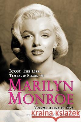 Icon: The Life, Times, and Films of Marilyn Monroe Volume 1 - 1926 to 1956 Gary Vitacco-Robles 9781593937942 BearManor Media