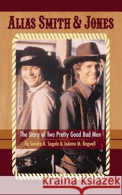 Alias Smith & Jones: The Story of Two Pretty Good Bad Men (hardback) Sagala, Sandra K. 9781593938451 BearManor Media