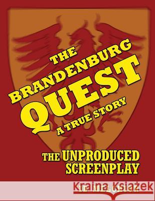 The Brandenburg Quest: A True Story - The Unproduced Screenplay Ib Melchior 9781593938567