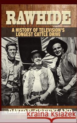 Rawhide - A History of Television's Longest Cattle Drive (hardback) Greenland, David R. 9781593938635 BearManor Media