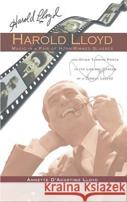 Harold Lloyd - Magic in a Pair of Horn-Rimmed Glasses (Hardback) Annette D. Lloyd 9781593938772