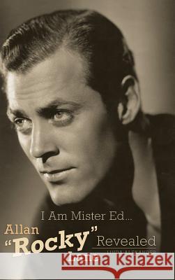 I Am Mister Ed...Allan Rocky Lane Revealed (Hardback) Linda Alexander 9781593938819