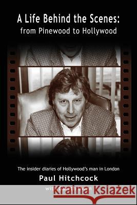 A Life Behind the Scenes: From Pinewood to Hollywood Paul Hitchcock Gareth Owen 9781593938956
