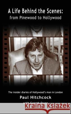 A Life Behind the Scenes: From Pinewood to Hollywood (Hardback) Paul Hitchcock Gareth Owen 9781593938963 BearManor Media