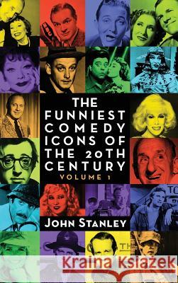 The Funniest Comedy Icons of the 20th Century, Volume 1 (hardback) Stanley, John 9781593939090 BearManor Media