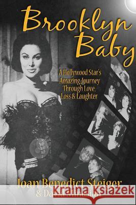 Brooklyn Baby: A Hollywood Star's Amazing Journey Through Love, Loss & Laughter Joan Steiger David Minasian 9781593939144 BearManor Media