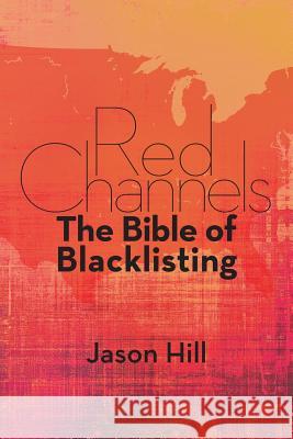 Red Channels: The Bible of Blacklisting Jason Hill 9781593939168