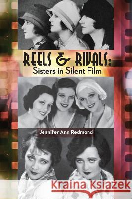 Reels & Rivals: Sisters in Silent Films Jennifer Ann Redmond 9781593939250