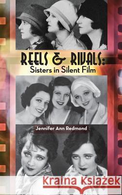 Reels & Rivals: Sisters in Silent Films (Hardback) Jennifer Ann Redmond 9781593939267