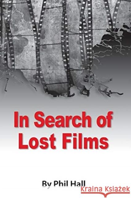In Search of Lost Films Phil Hall 9781593939380