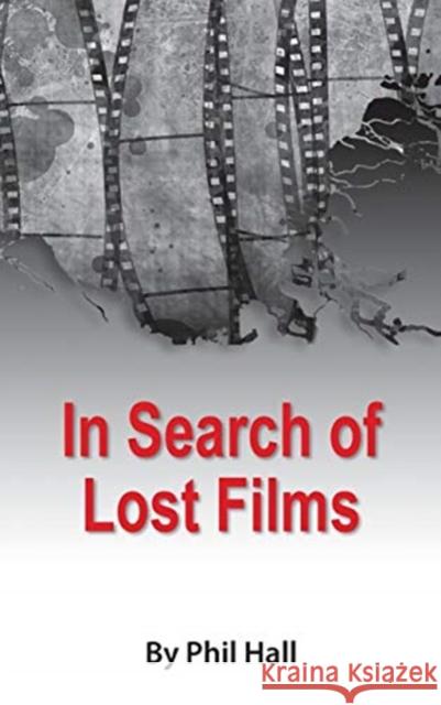 In Search of Lost Films (Hardback) Phil Hall 9781593939397