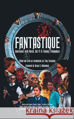 Fantastique: Interviews with Horror, Sci-Fi & Fantasy Filmmakers (Volume I) (Hardback) Tony Earnshaw Bruce G. Hallenbeck 9781593939458 BearManor Media