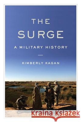 The Surge: A Military History Kimberly Kagan 9781594032493 Encounter Books