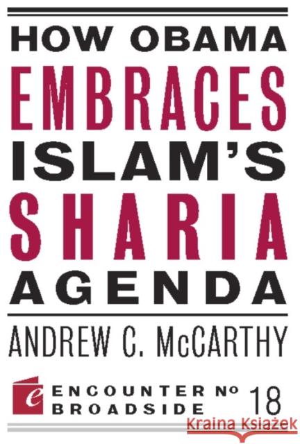 How Obama Embraces Islam's Sharia Agenda: A Creed for the Poor and Disadvantaged McCarthy, Andrew C. 9781594035586 Encounter Books