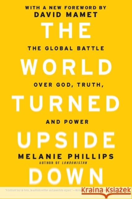 The World Turned Upside Down: The Global Battle Over God, Truth, and Power Melanie Philips 9781594035746