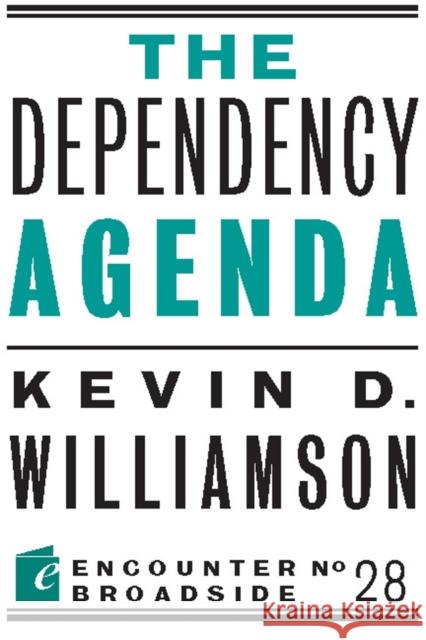 The Dependency Agenda Kevin D. Williamson 9781594036637