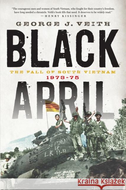 Black April: The Fall of South Vietnam, 1973-1975 Veith, George J. 9781594037047