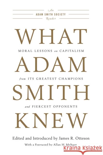 What Adam Smith Knew: Moral Lessons on Capitalism from Its Greatest Champions and Fiercest Opponents James R. Otteson 9781594037603
