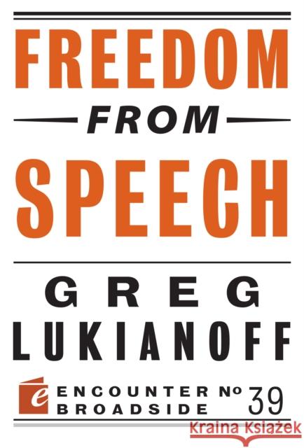Freedom from Speech Greg Lukianoff 9781594038075 Encounter Books