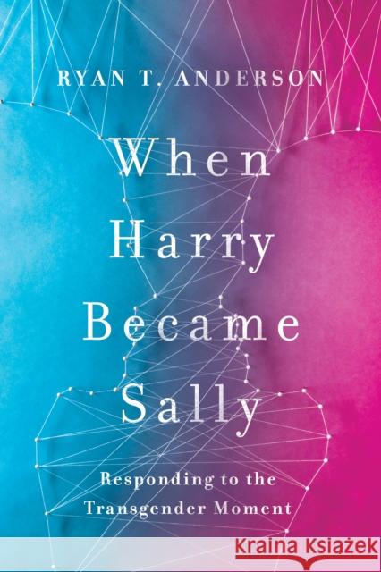 When Harry Became Sally Ryan T. Anderson 9781594039614