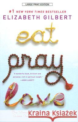 Eat, Pray, Love: One Woman's Search for Everything Across Italy, India and Indonesia Elizabeth Gilbert 9781594132667 Large Print Press