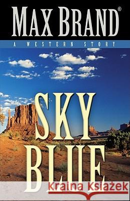 Sky Blue: A Western Story Max Brand 9781594149450 Cengage Learning, Inc