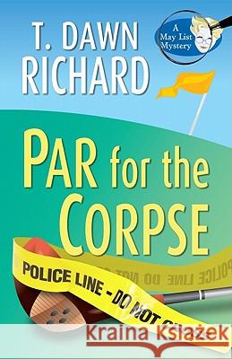 Par for the Corpse T Dawn Richard 9781594149559 Cengage Learning, Inc