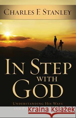 In Step with God: Understanding His Ways and Plans for Your Life Dr Charles F Stanley 9781594153297 Cengage Learning, Inc